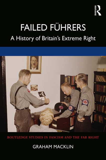 Failed Fuhrers : A History of Britain's Extreme Right, EPUB eBook