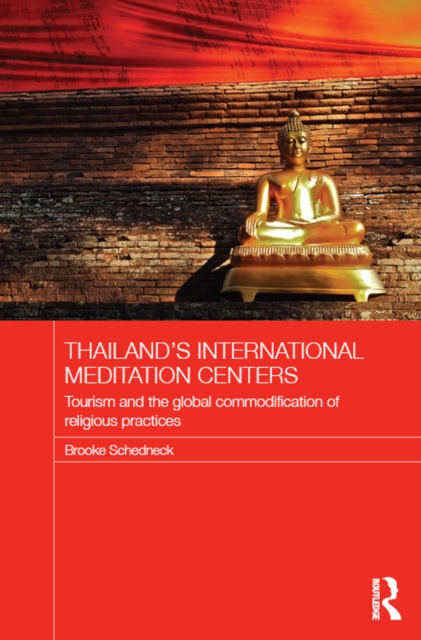 Thailand's International Meditation Centers : Tourism and the Global Commodification of Religious Practices, PDF eBook