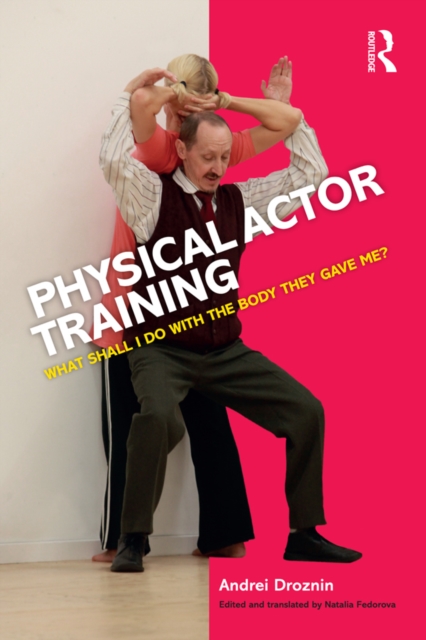 Physical Actor Training : What Shall I Do with the Body They Gave Me?, PDF eBook