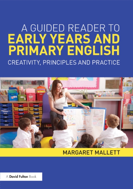 A Guided Reader to Early Years and Primary English : Creativity, principles and practice, PDF eBook