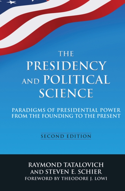 The Presidency and Political Science: Paradigms of Presidential Power from the Founding to the Present: 2014 : Paradigms of Presidential Power from the Founding to the Present, EPUB eBook