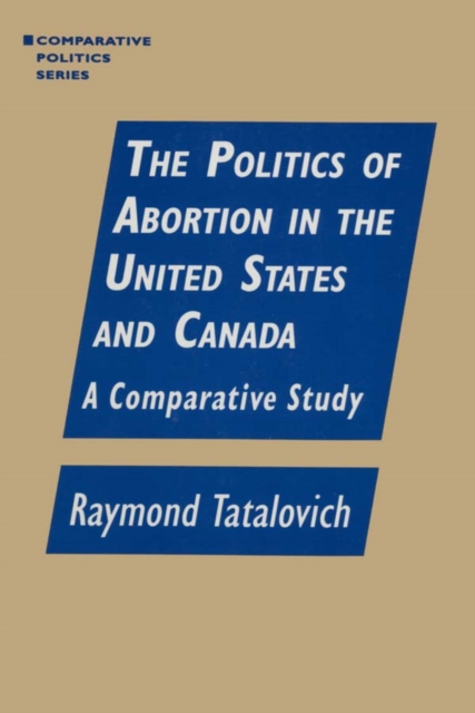 The Politics of Abortion in the United States and Canada: A Comparative Study : A Comparative Study, EPUB eBook