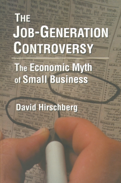 The Job-Generation Controversy: The Economic Myth of Small Business : The Economic Myth of Small Business, PDF eBook