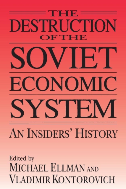 The Destruction of the Soviet Economic System: An Insider's History : An Insider's History, PDF eBook