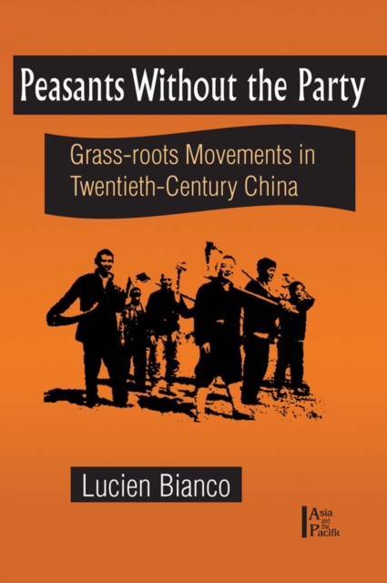 Peasants without the Party : Grassroots Movements in Twentieth Century China, PDF eBook