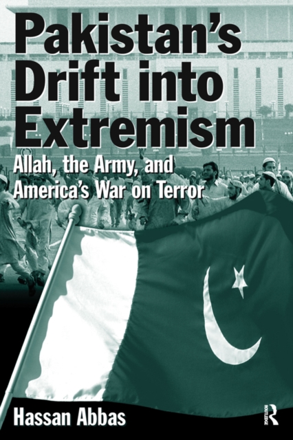 Pakistan's Drift into Extremism : Allah, the Army, and America's War on Terror, EPUB eBook