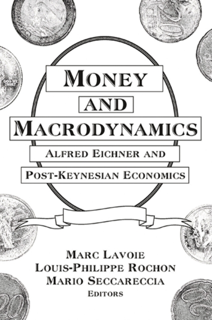 Money and Macrodynamics : Alfred Eichner and Post-Keynesian Economics, PDF eBook