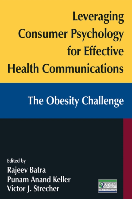 Leveraging Consumer Psychology for Effective Health Communications: The Obesity Challenge : The Obesity Challenge, PDF eBook