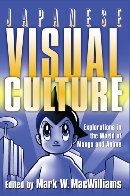 Japanese Visual Culture : Explorations in the World of Manga and Anime, PDF eBook
