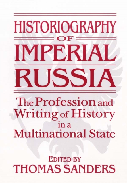 Historiography of Imperial Russia: The Profession and Writing of History in a Multinational State : The Profession and Writing of History in a Multinational State, EPUB eBook