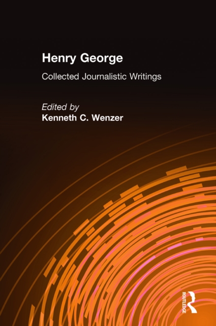 Henry George : Collected Journalistic Writings, PDF eBook
