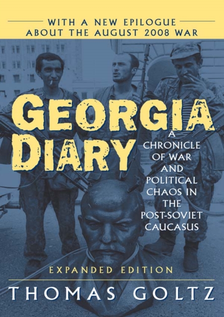 Georgia Diary: A Chronicle of War and Political Chaos in the Post-Soviet Caucasus : A Chronicle of War and Political Chaos in the Post-Soviet Caucasus, EPUB eBook