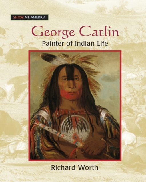 George Catlin : Painter of Indian Life, EPUB eBook