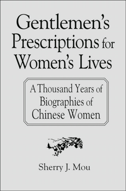 Gentlemen's Prescriptions for Women's Lives: A Thousand Years of Biographies of Chinese Women : A Thousand Years of Biographies of Chinese Women, EPUB eBook