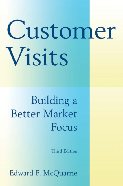 Customer Visits: Building a Better Market Focus : Building a Better Market Focus, PDF eBook