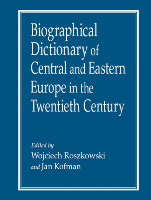 Biographical Dictionary of Central and Eastern Europe in the Twentieth Century, PDF eBook
