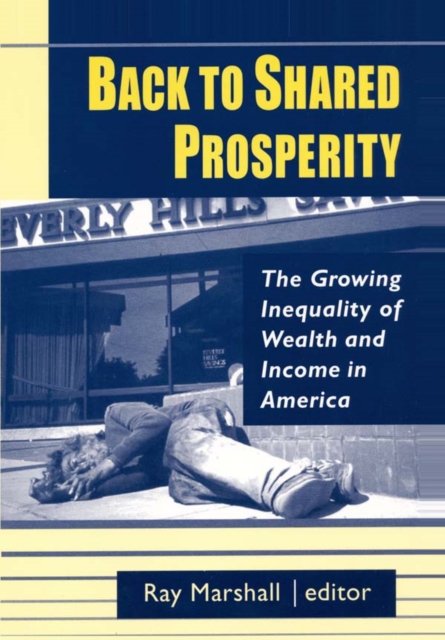 Back to Shared Prosperity: The Growing Inequality of Wealth and Income in America : The Growing Inequality of Wealth and Income in America, PDF eBook