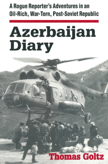 Azerbaijan Diary : A Rogue Reporter's Adventures in an Oil-rich, War-torn, Post-Soviet Republic, EPUB eBook