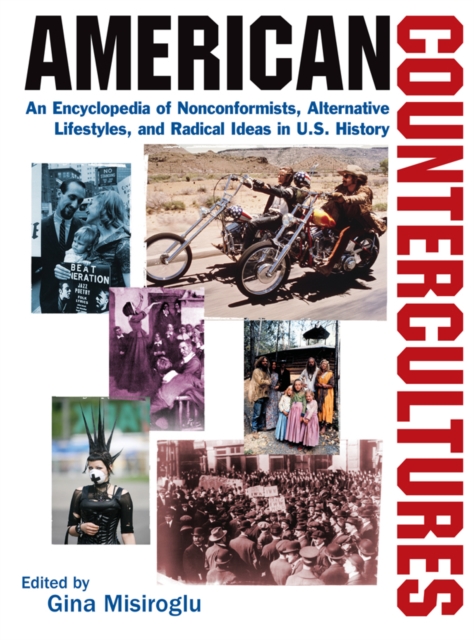 American Countercultures: An Encyclopedia of Nonconformists, Alternative Lifestyles, and Radical Ideas in U.S. History : An Encyclopedia of Nonconformists, Alternative Lifestyles, and Radical Ideas in, PDF eBook