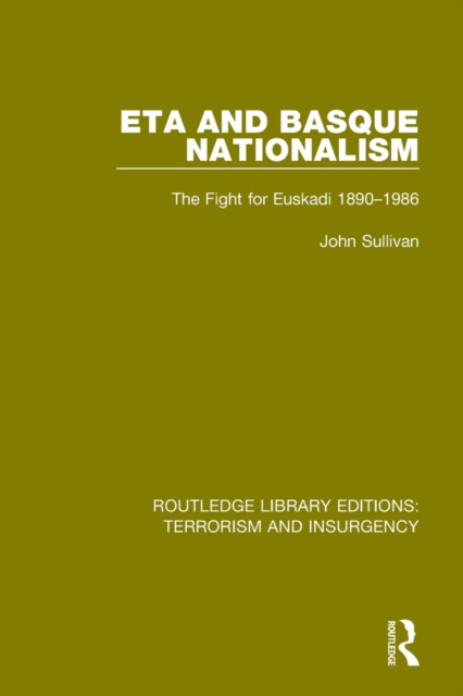 ETA and Basque Nationalism (RLE: Terrorism & Insurgency) : The Fight for Euskadi 1890-1986, EPUB eBook