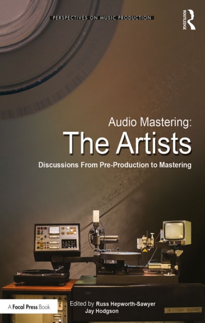 Audio Mastering: The Artists : Discussions from Pre-Production to Mastering, EPUB eBook