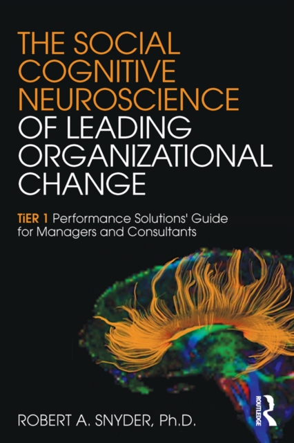 The Social Cognitive Neuroscience of Leading Organizational Change : TiER1 Performance Solutions' Guide for Managers and Consultants, EPUB eBook