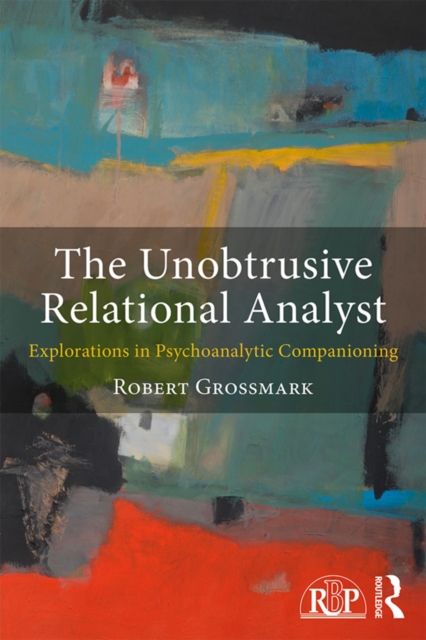 The Unobtrusive Relational Analyst : Explorations in Psychoanalytic Companioning, PDF eBook