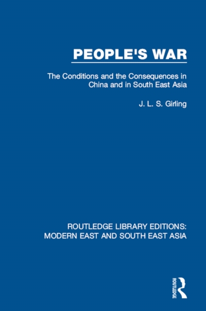 People's War (RLE Modern East and South East Asia) : The Conditions and the Consequences in China and in South East Asia, EPUB eBook