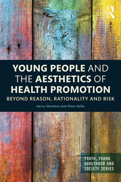 Young People and the Aesthetics of Health Promotion : Beyond Reason, Rationality and Risk, PDF eBook
