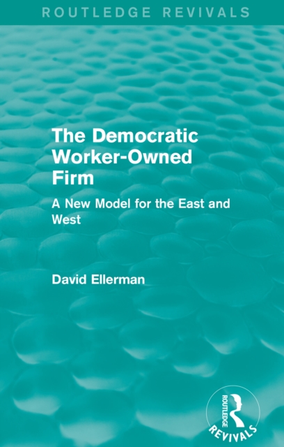 The Democratic Worker-Owned Firm (Routledge Revivals) : A New Model for the East and West, EPUB eBook