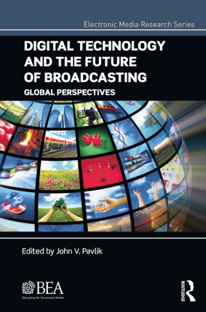 Digital Technology and the Future of Broadcasting : Global Perspectives, EPUB eBook