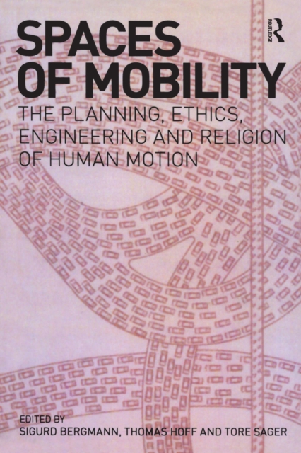 Spaces of Mobility : Essays on the Planning, Ethics, Engineering and Religion of Human Motion, EPUB eBook