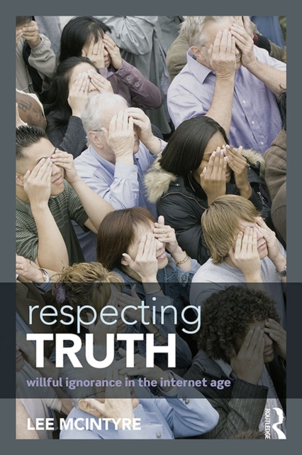 Respecting Truth : Willful Ignorance in the Internet Age, EPUB eBook