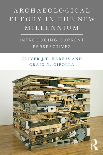 Archaeological Theory in the New Millennium : Introducing Current Perspectives, EPUB eBook