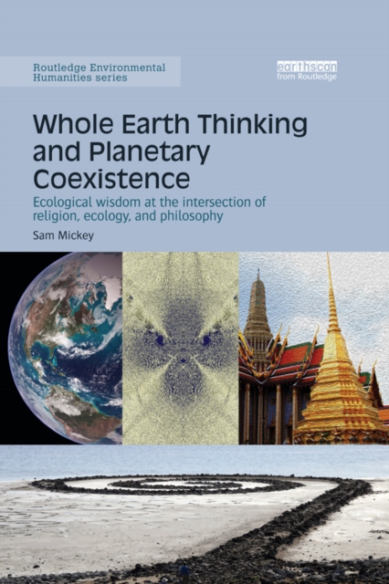 Whole Earth Thinking and Planetary Coexistence : Ecological wisdom at the intersection of religion, ecology, and philosophy, EPUB eBook