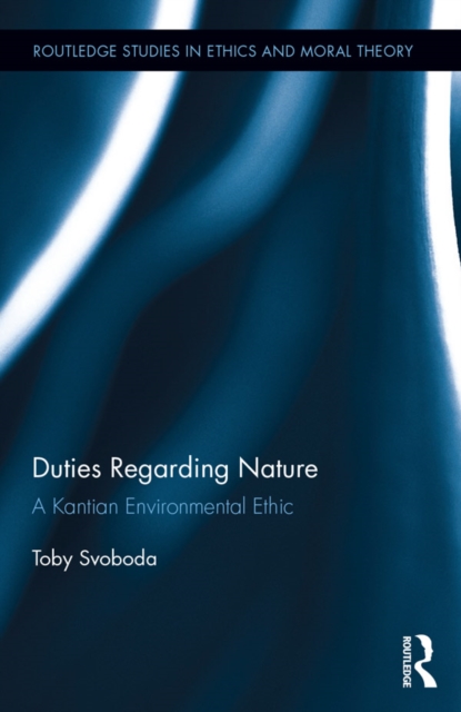 Duties Regarding Nature : A Kantian Environmental Ethic, PDF eBook