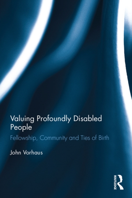 Valuing Profoundly Disabled People : Fellowship, Community and Ties of Birth, EPUB eBook