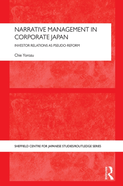 Narrative Management in Corporate Japan : Investor Relations as Pseudo-Reform, PDF eBook