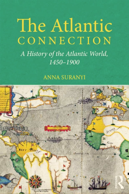 The Atlantic Connection : A History of the Atlantic World, 1450-1900, PDF eBook