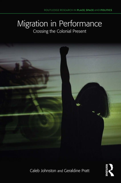 Migration in Performance : Crossing the Colonial Present, PDF eBook