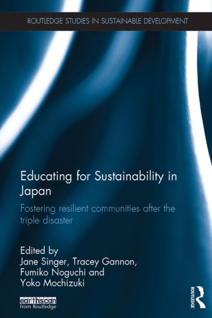 Educating for Sustainability in Japan : Fostering resilient communities after the triple disaster, PDF eBook