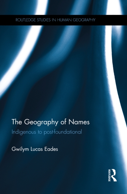 The Geography of Names : Indigenous to post-foundational, EPUB eBook