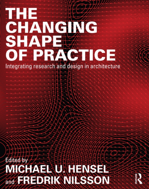 The Changing Shape of Practice : Integrating Research and Design in Architecture, EPUB eBook