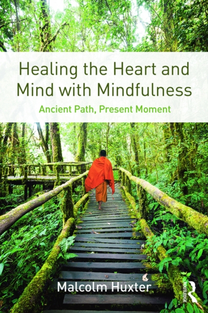 Healing the Heart and Mind with Mindfulness : Ancient Path, Present Moment, PDF eBook