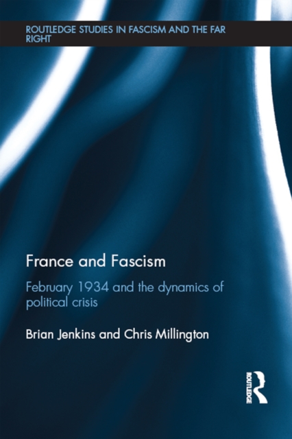 France and Fascism : February 1934 and the Dynamics of Political Crisis, PDF eBook