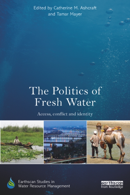 The Politics of Fresh Water : Access, conflict and identity, EPUB eBook
