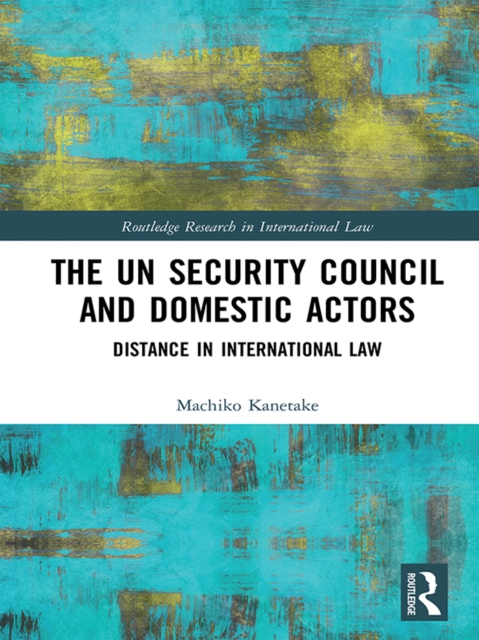The UN Security Council and Domestic Actors : Distance in international law, EPUB eBook