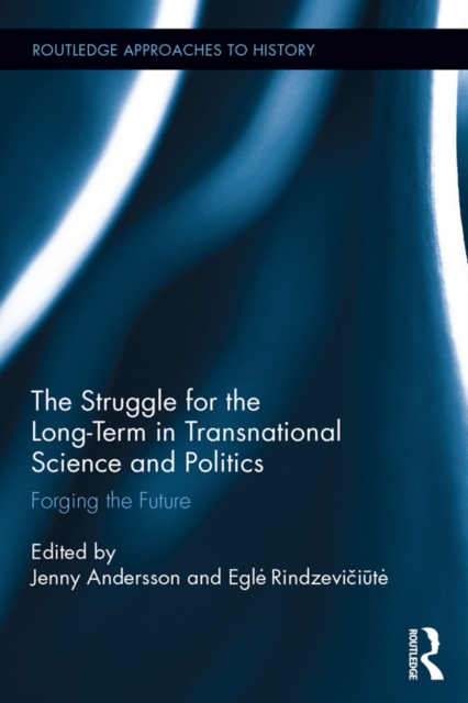 The Struggle for the Long-Term in Transnational Science and Politics : Forging the Future, PDF eBook