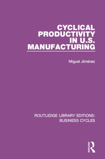 Cyclical Productivity in US Manufacturing (RLE: Business Cycles), PDF eBook