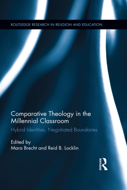 Comparative Theology in the Millennial Classroom : Hybrid Identities, Negotiated Boundaries, PDF eBook